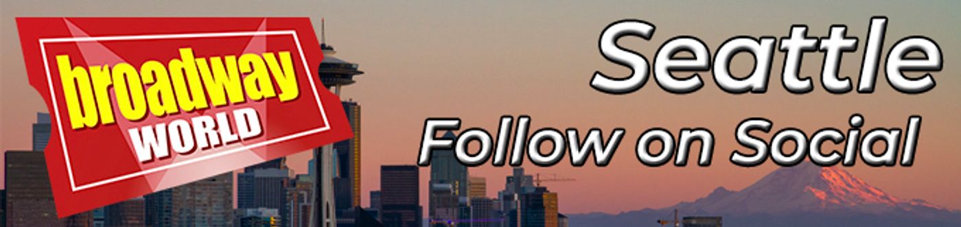 Follow BroadwayWorld Seattle For Ticket Deals, Exclusive Photos, Videos and More! Follow BroadwayWorld Seattle For Ticket Deals, Exclusive Photos, Videos and More! Image