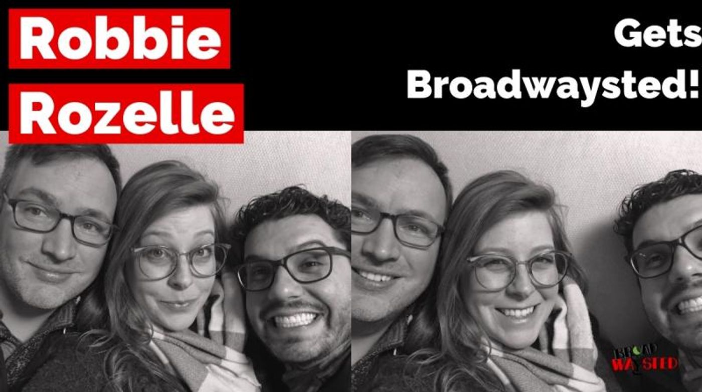 The 'Broadwaysted' Podcast Welcomes Performer, Director, Broadway Records' Designer Robbie Rozelle  Image