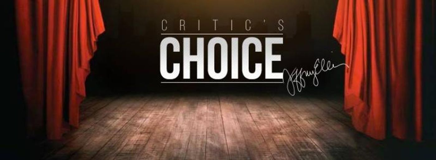 CRITIC'S CHOICE: Add Some Culture & Creativity to Your Life At The Theater This Weekend  Image