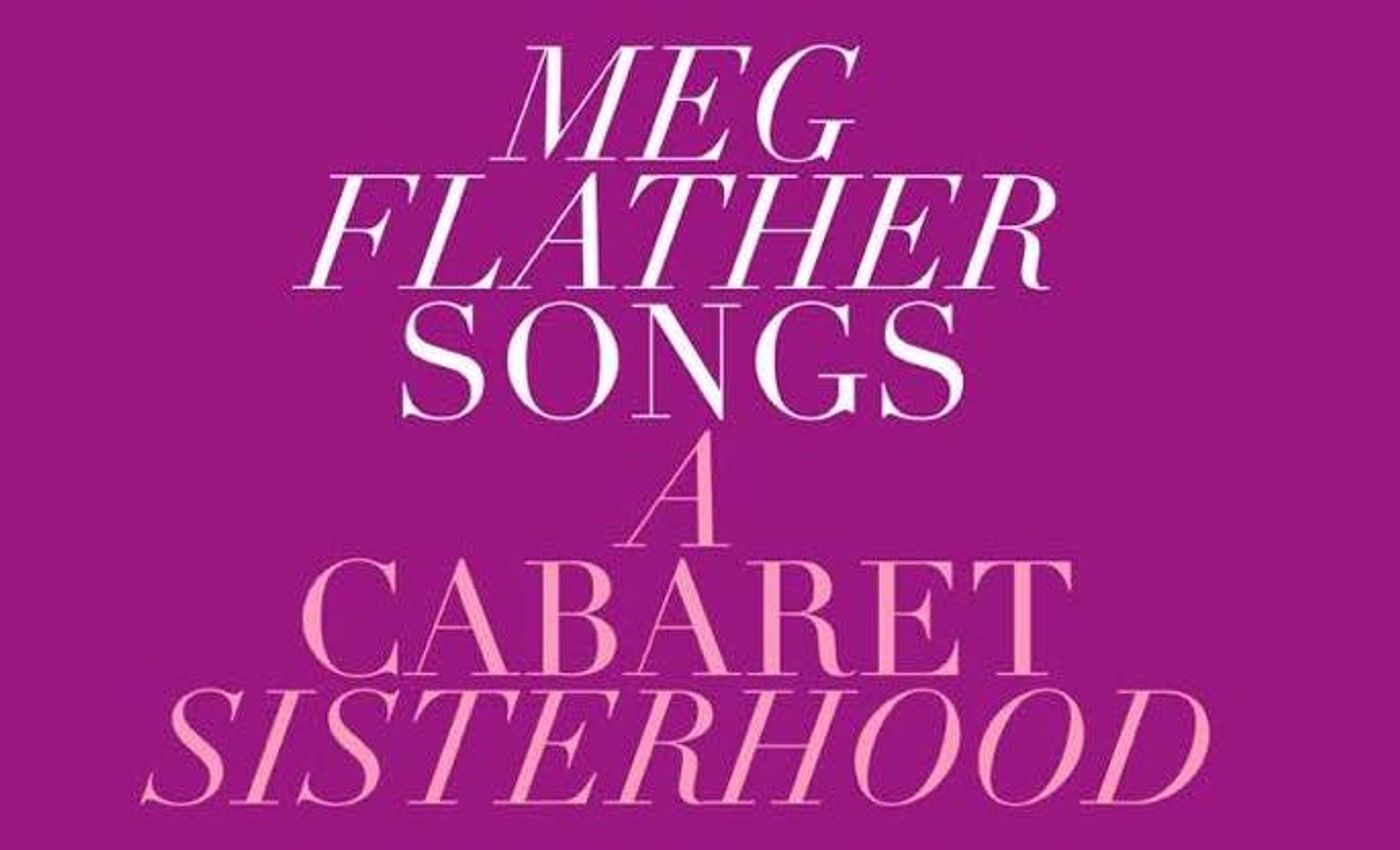 Feature: With the Help of a Village, MAC and Bistro Winner Meg Flather Brings Her Career Full Circle With A CABARET SISTERHOOD  Image