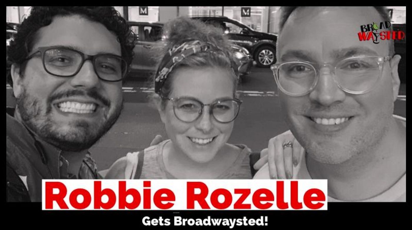 The 'Broadwaysted' Podcast Welcomes Robbie Rozelle to Talk about 54 Below Series  Image