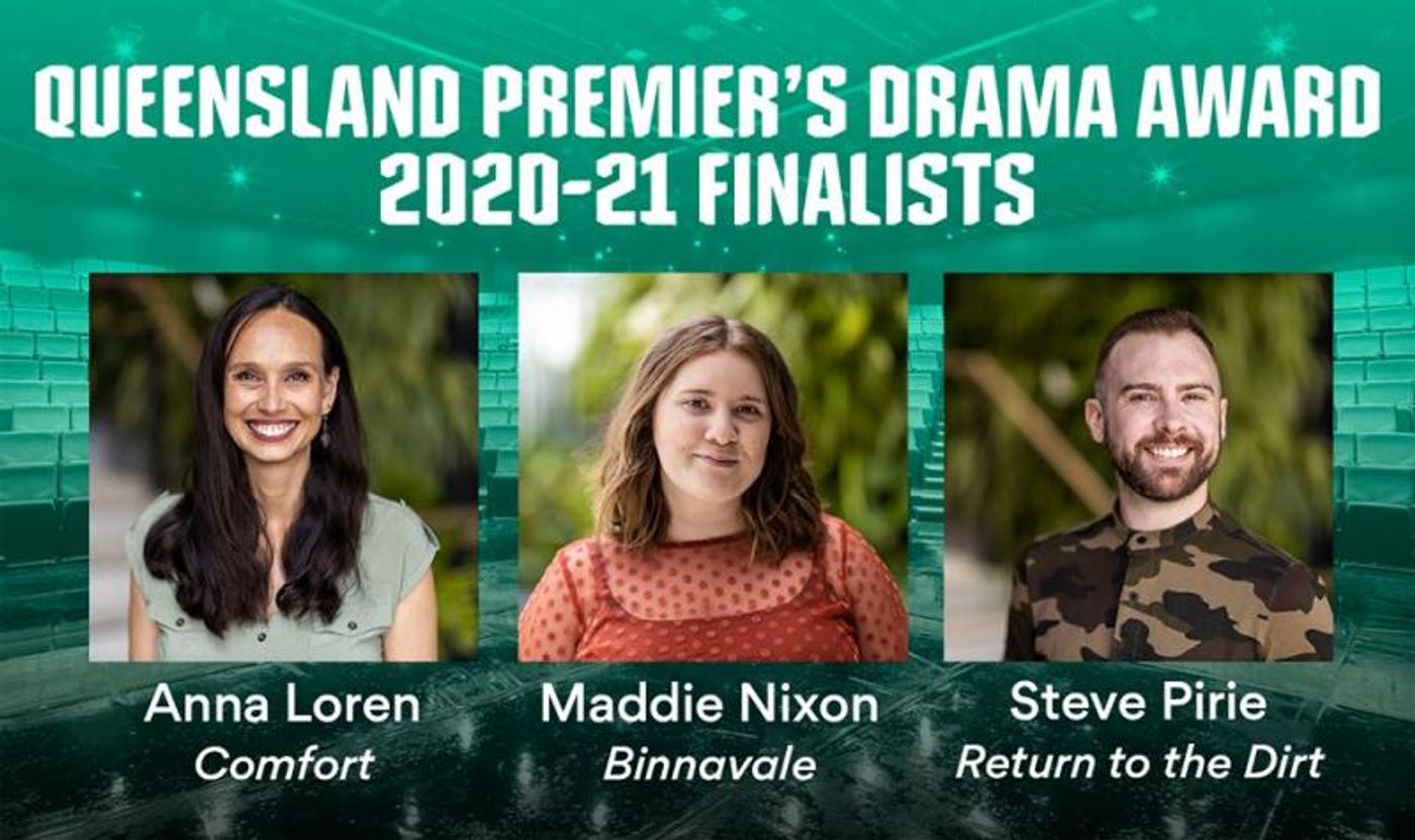 FINALISTS ANNOUNCED FOR QUEENSLAND PREMIER'S DRAMA AWARD 2020-21 FINALISTS ANNOUNCED FOR QUEENSLAND PREMIER'S DRAMA AWARD 2020-21 Image