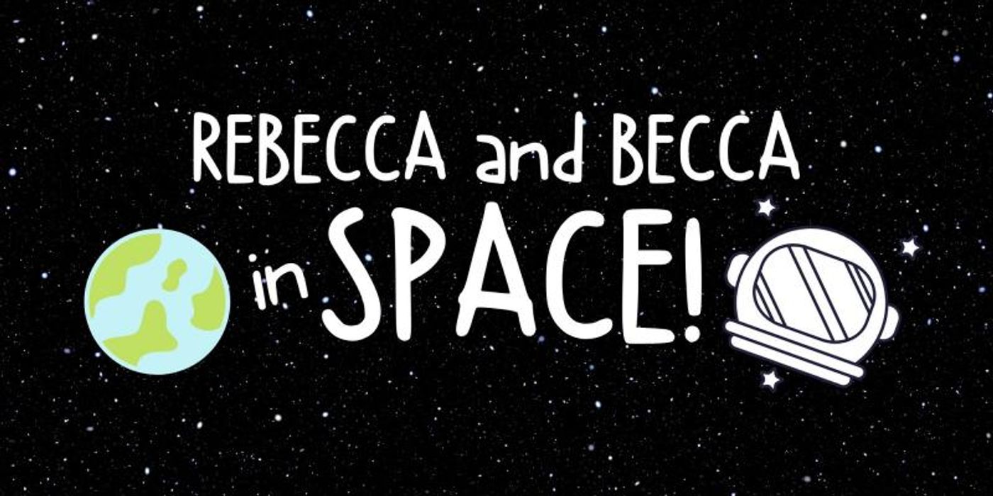 Interview: Rebecca Wahls, Rebecca Ballinger of REBECCA AND BECCA IN SPACE Interview: Rebecca Wahls, Rebecca Ballinger of REBECCA AND BECCA IN SPACE Image