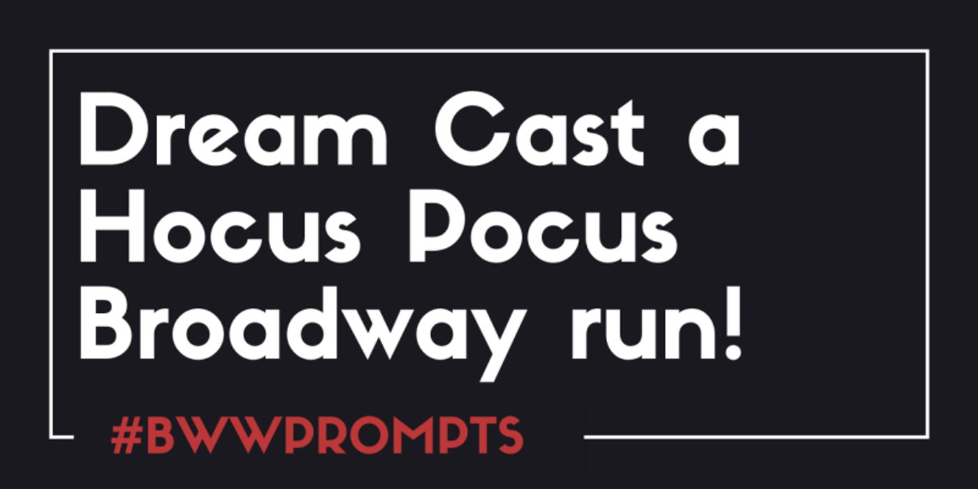BWW Prompts: Our Readers Dream Cast a Hocus Pocus Broadway Adaptation!  Image