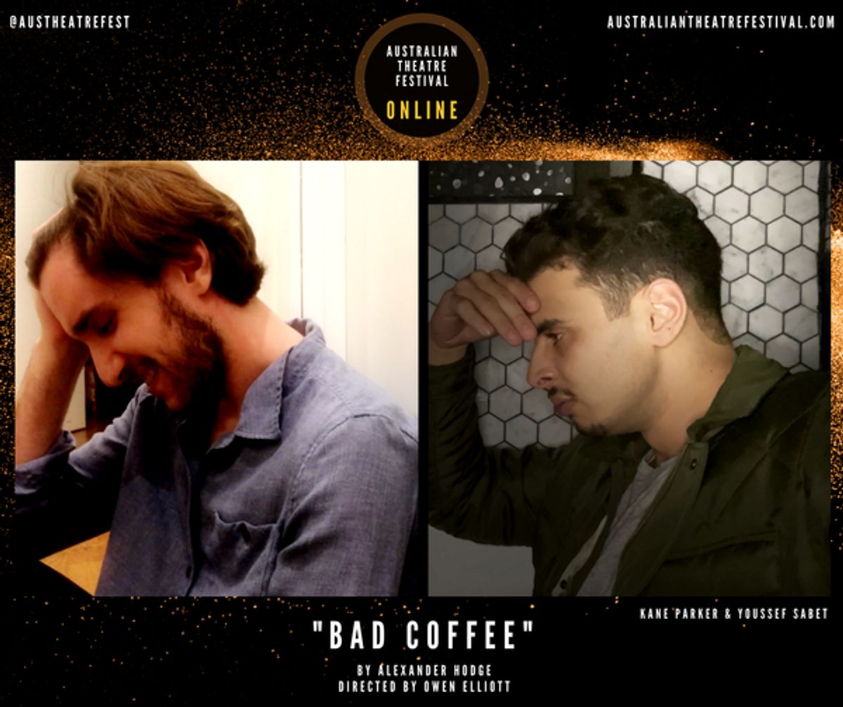 Bad Coffee  by Alexander Hodge  Directed by Owen Elliott  Featuring Kane Parker & Youssef Sabet    Australian Theatre Festival NYC - ONLINE  Commissioned Short Plays at 