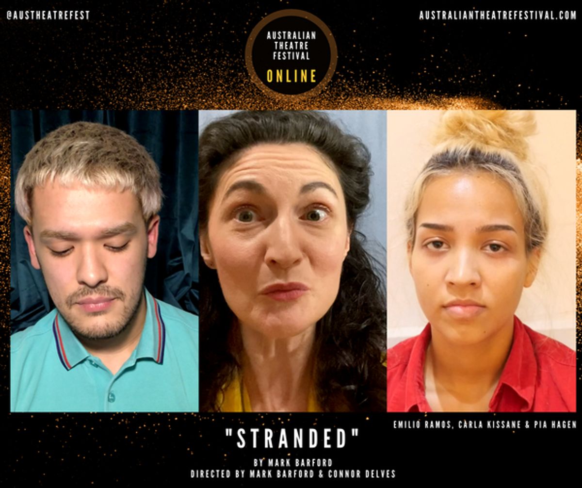 Stranded  by Mark Barford  Directed by Mark Barford and Connor Delves  Featuring Casey Bradley, Rose Cavanagh, Mark Dessaix, Madeleine Galea, Pia Hagen, Rebecca Ho, Carla Kissane, JD Martin & Emilio R at 