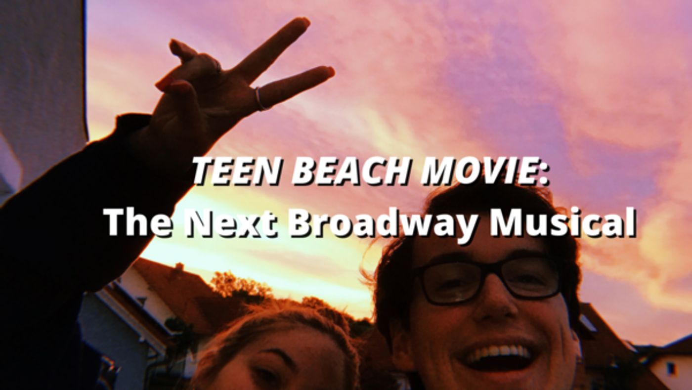 Student Blog: Teen Beach Movie: The Next Broadway Musical Student Blog: Teen Beach Movie: The Next Broadway Musical Image