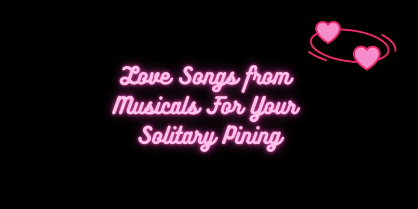 Student Blog: Love Songs from Musicals For Your Solitary Pining  Image