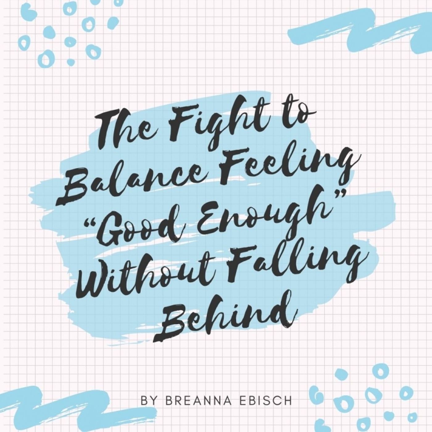 Student Blog: The Fight to Balance Feeling “Good Enough” Without Falling Behind  Image