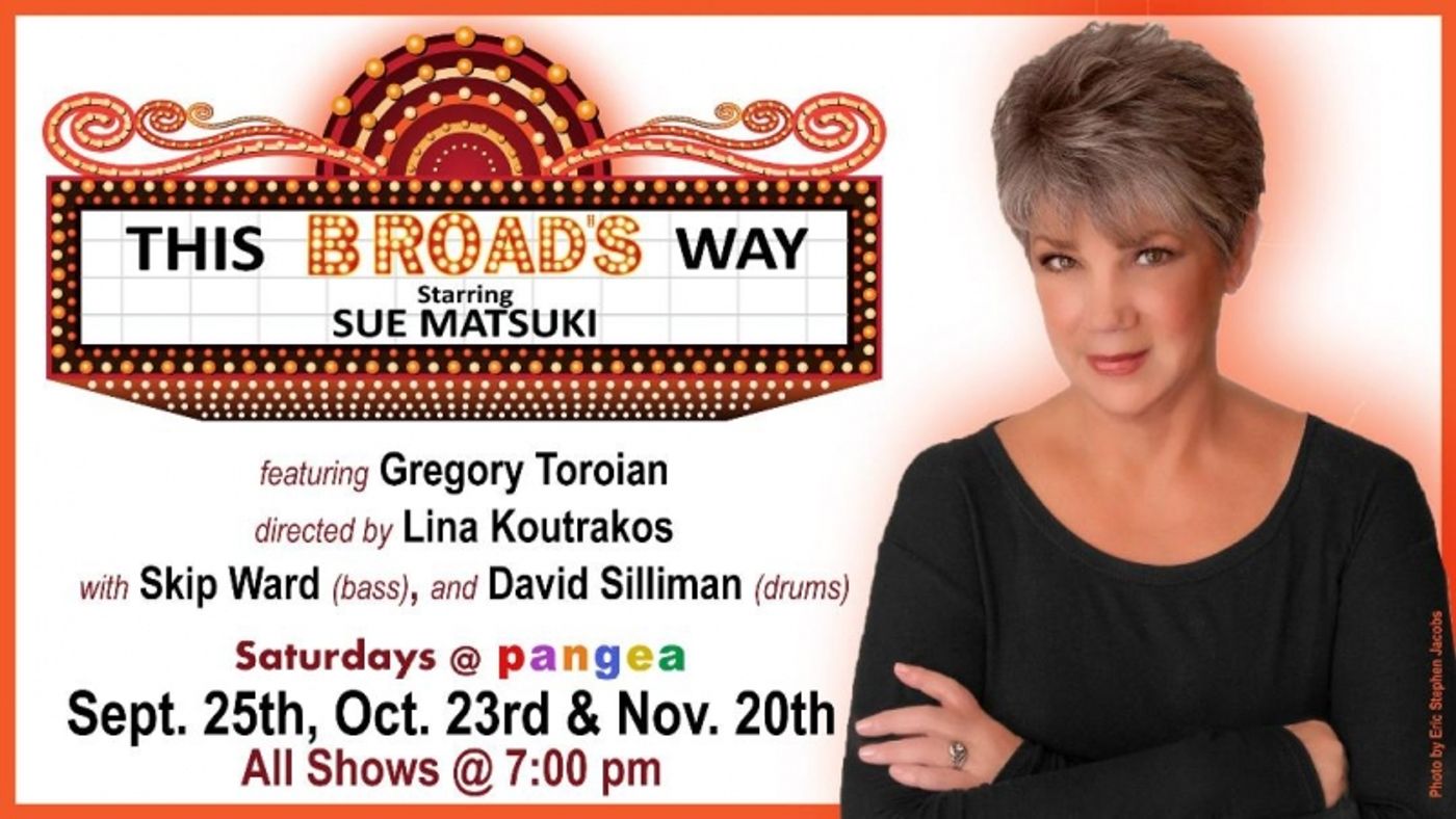 Sue Matsuki To Play THIS BROAD'S WAY at Pangea September 25, October 23 and November 20 Sue Matsuki To Play THIS BROAD'S WAY at Pangea September 25, October 23 and November 20 Image