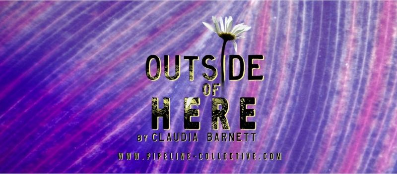 Pipeline-Collective Presents 12-Hour Theatrical Event - OUTSIDE OF HERE - Saturday, October 2 Image