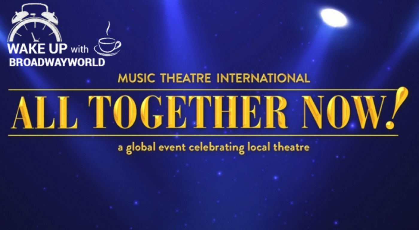 Wake Up With BWW 11/8: MTI's ALL TOGETHER NOW! Begins This Week, and More  Image