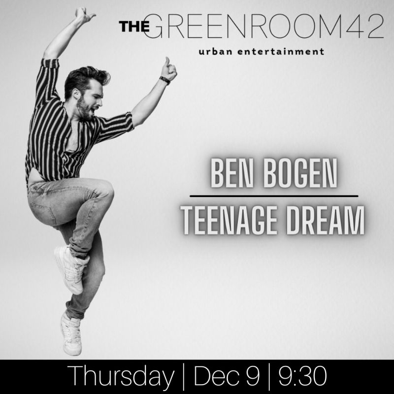Ben Bogen Will Make Solo Show Debut With TEENAGE DREAM at The Green Room 42 on December 9th Ben Bogen Will Make Solo Show Debut With TEENAGE DREAM at The Green Room 42 on December 9th Image