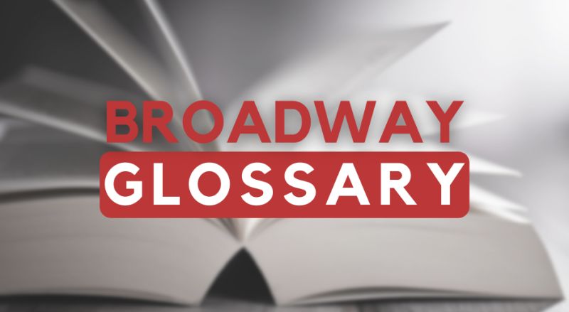 Brush Up on Your Theatre Terminology with BroadwayWorld's Broadway Glossary Image
