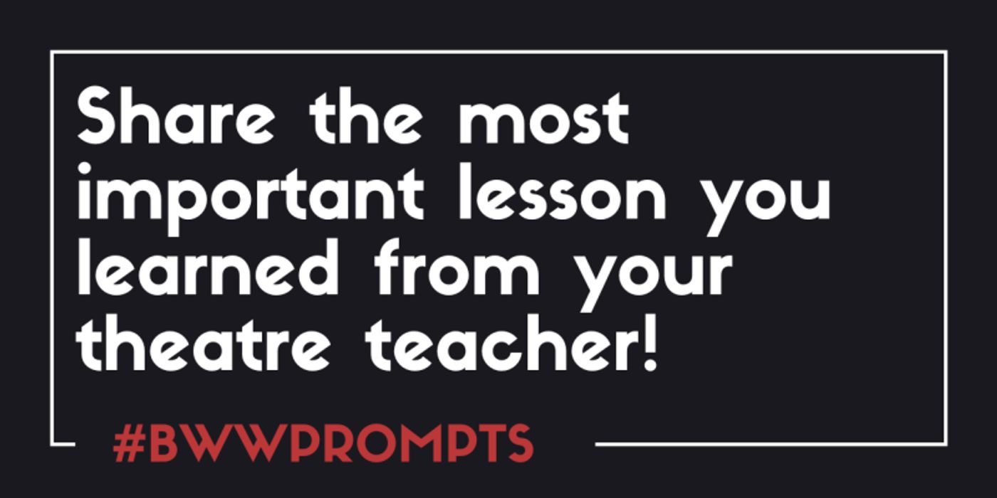 BWW Prompts: What Is the Most Important Lesson You Learned From Your Theatre Teacher?  Image