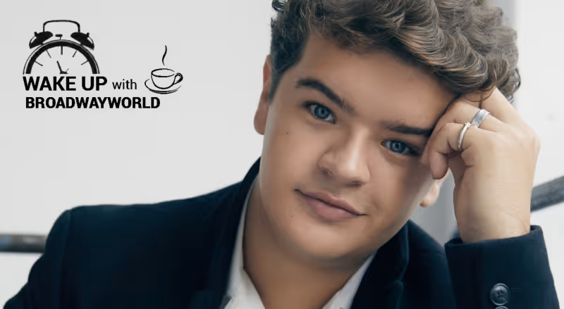 Wake Up With BWW 5/26: Gaten Matarazzo in DEAR EVAN HANSEN, and More! Image