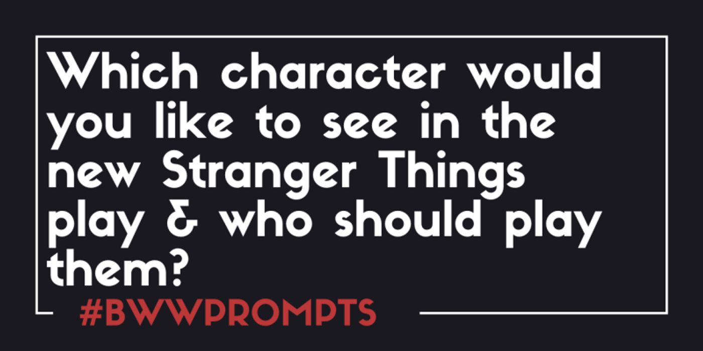 BWW Prompts: Who Would You Like to See in the Stranger Things Play?  Image