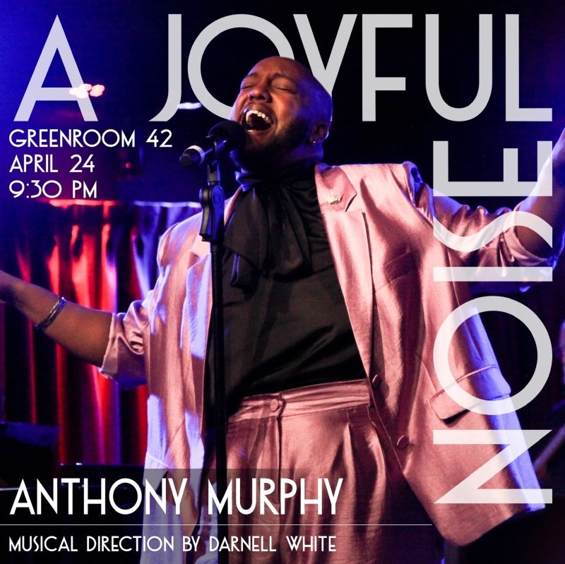 Anthony Murphy Brings A JOYFUL NOISE! Back To The Green Room 42 April 24th  Image
