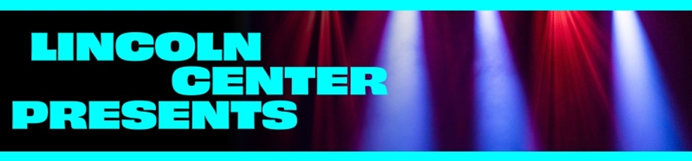Lincoln Center Presents to Continue This Winter/Spring With Expanded Free and Choose-What-You-Pay Performances  Image