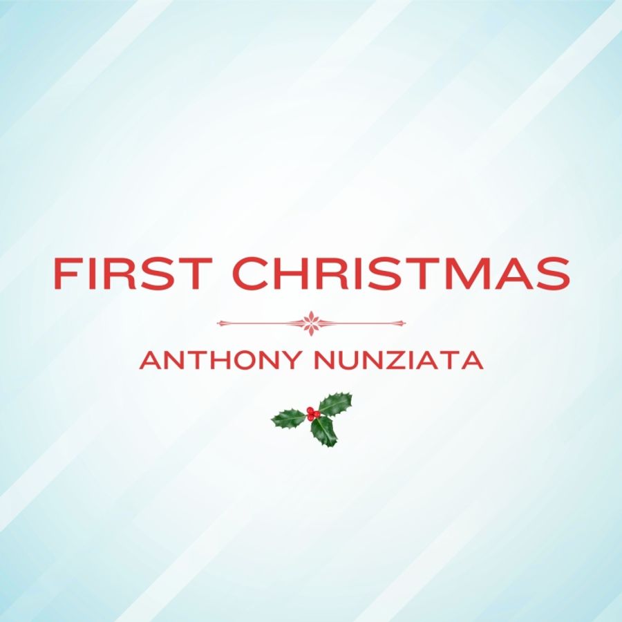 Music Review: Anthony Nunziata Gifts Us His Single FIRST CHRISTMAS For Our Christmas Image