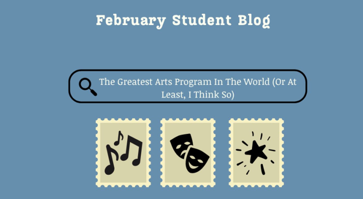 Student Blog: The Greatest Arts Program In The World (Or At Least, I Think So) Student Blog: The Greatest Arts Program In The World (Or At Least, I Think So) Image