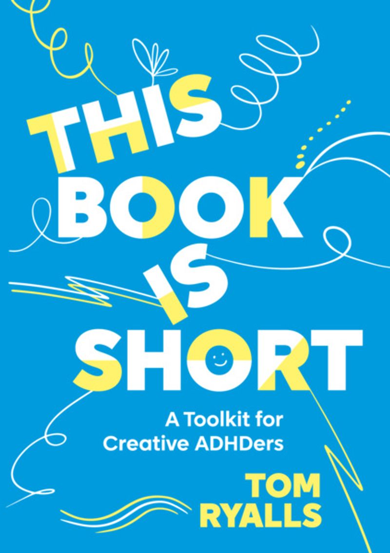 Book Review: THIS BOOK IS SHORT: A Toolkit for Creative ADHDers, by Tom Ryalls Image
